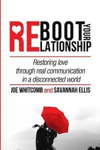 bokomslag Reboot Your Relationship: Restoring Love Through Real Connection in a Disconnected World