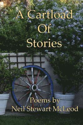A Cartload Of Stories: Poems by Neil Stewart McLeod 1