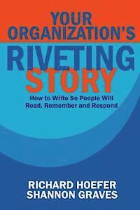 bokomslag Your Organization's Riveting Story: : How to Write So People Will Read, Remember and Rspond