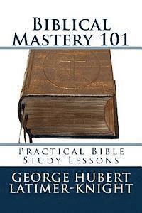 bokomslag Biblical Mastery 101: Practical Bible Study Lessons