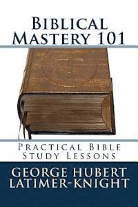 Biblical Mastery 101: Practical Bible Study Lessons 1