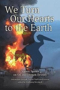 bokomslag We Turn Our Hearts To The Earth: Nature Spirits on Oil and Human Destiny