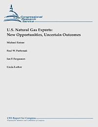 U.S. Natural Gas Exports: New Opportunities, Uncertain Outcomes 1