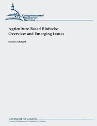 Agriculture-Based Biofuels: Overview and Emerging Issues 1