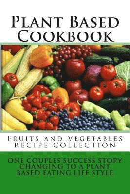 Rose Montgomery - Plant Based Cookbook - Fruits and Vegetables Recipe Collection: One Couples Success Story - Changing to a Plant Based Eating Life Style, Häftad