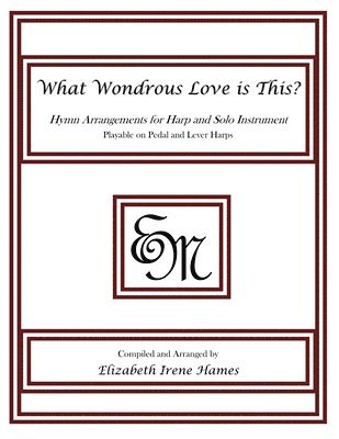 bokomslag What Wondrous Love is This?: Hymn Arrangements for Harp and Solo Instrument