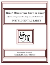 bokomslag What Wondrous Love Is This?: Hymn Arrangements for Harp and Solo Instrument: Instrumental Parts