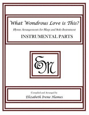 bokomslag What Wondrous Love Is This?: Hymn Arrangements for Harp and Solo Instrument: Instrumental Parts