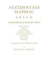 bokomslag ACCIDENTALS HAPPEN! A Compilation of Scales for Viola in First Position: Major & Minor, Modes, Dominant 7th, Pentatonic & Ethnic, Diminished & Augment