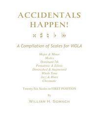 bokomslag ACCIDENTALS HAPPEN! A Compilation of Scales for Viola in First Position: Major & Minor, Modes, Dominant 7th, Pentatonic & Ethnic, Diminished & Augment