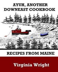 bokomslag Ayuh, Another Downeast Cookbook: Recipes From Maine