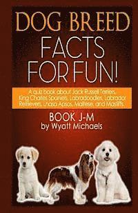 Wyatt Michaels - Dog Breed Facts for Fun! Book J-M, Häftad