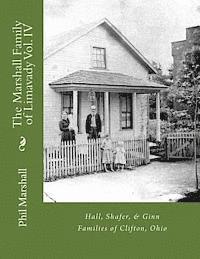 The Marshall Family of Limavady Vol. IV: Hall, Shafer, & Ginn Families of Clifton, Ohio 1