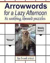 Arrowwords for a Lazy Afternoon: 81 Soothing, Themed Puzzles 1