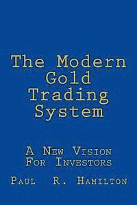 bokomslag The Modern Gold Trading System: A New Vision For Investors