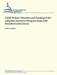 bokomslag Child Welfare: Structure and Funding of the Adoption Incentives Program Along With Reauthorization Issues