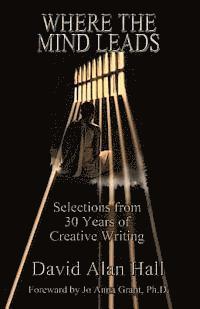 bokomslag Where the Mind Leads: Selections from 30 Years of Creative Writing