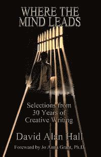 Where the Mind Leads: Selections from 30 Years of Creative Writing 1