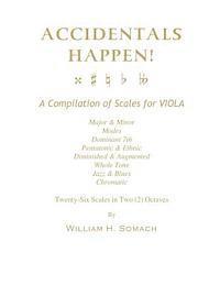 bokomslag ACCIDENTALS HAPPEN! A Compilation of Scales for Viola in Two Octaves: Major & Minor, Modes, Dominant 7th, Pentatonic & Ethnic, Diminished & Augmented,