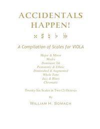 bokomslag ACCIDENTALS HAPPEN! A Compilation of Scales for Viola in Two Octaves: Major & Minor, Modes, Dominant 7th, Pentatonic & Ethnic, Diminished & Augmented,