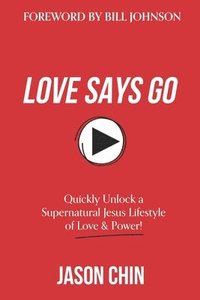 bokomslag Love Says Go: A Supernatural Lifestyle BOOK and VIDEO Course