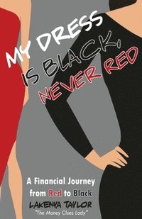 bokomslag My Dress is Black, Never Red: A Financial Journey from Red to Black