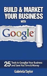 Gabriela Taylor - Build & Market Your Business with Google, Häftad