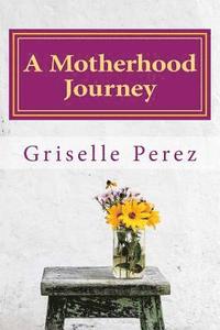 bokomslag A Motherhood Journey: Finding Joy & Purpose as a mother and wife