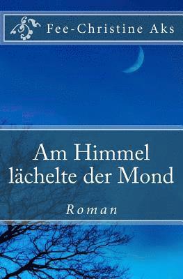 bokomslag Am Himmel lächelte der Mond