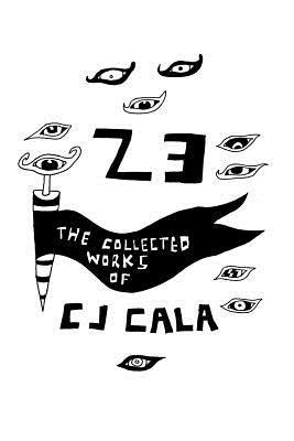 23: The Collected Works of C.J. Cala 1