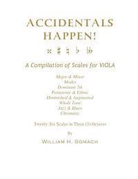 ACCIDENTALS HAPPEN! A Compilation of Scales for Viola in Three Octaves: Major & Minor, Modes, Dominant 7th, Pentatonic & Ethnic, Diminished & Augmente