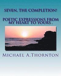 bokomslag Seven, The Completion!: Poetic Expression from my Heart to Yours!