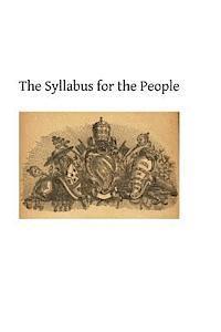 bokomslag The Syllabus for the People: A Review of the Propositions Condemned by Pope Pius IX