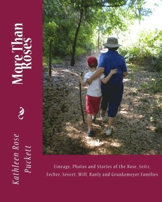 More Than Roses: Lineage, Photos and Stories of the Rose, Seitz, Fecher, Severt, Will, Ranly and Grunkemeyer Families 1