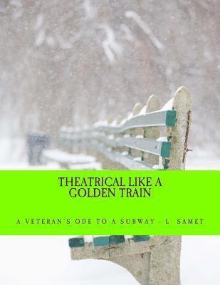 bokomslag Theatrical Like a Golden Train: A Veteran's Ode to a Subway