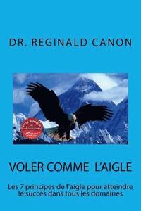 bokomslag Voler comme l'aigle: Les 7 principes de l'aigle pour atteindre le succès dans tous les domaines
