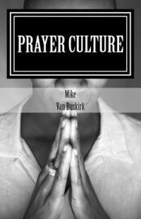 bokomslag Prayer Culture: Advancing the Kingdom of God... Prayerfully