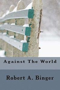 Robert A. Binger - Against The World, Häftad