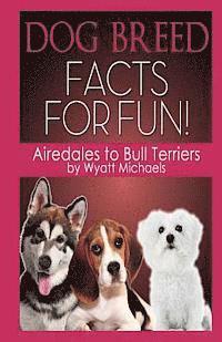 Dog Breed Facts for Fun! Airedales to Bull Terriers