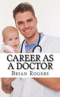 bokomslag Career As a Doctor: What They Do, How to Become One, and What the Future Holds!