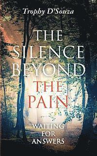 Trophy D'Souza - The Silence Beyond the Pain: Waiting for Answers, Häftad