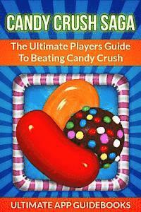 bokomslag Candy Crush Saga: The Ultimate Players Guide to Beating Candy Crush