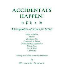 bokomslag ACCIDENTALS HAPPEN! A Compilation of Scales for Cello Twenty-Six Scales in Two Octaves: Major & Minor, Modes, Dominant 7th, Pentatonic & Ethnic, Dimin