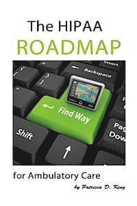 bokomslag The HIPAA Roadmap for Ambulatory Care: A step-by-step guide to HIPAA/HITECH compliance