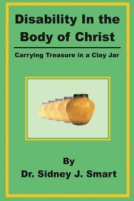 Sidney J. Smart - Disability in the Body of Christ: Carrying Treasure in a Clay Jar, Häftad