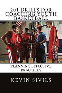 Kevin Sivils - 201 Drills for Coaching Youth Basketball: Planning Effective Practices, Häftad