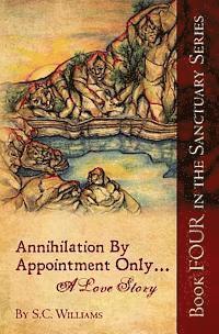 S. C. Williams - Annihilation By Appointment Only... A Love Story: Book Four in the Sanctuary Series, Häftad