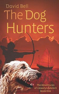 bokomslag The Dog Hunters: The Adventures of Llewelyn & Gelert Book One