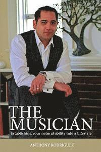 Anthony Rodriguez - The Musician: Establishing your Natural ability into a Lifestyle, Häftad
