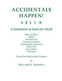 bokomslag ACCIDENTALS HAPPEN! A Compilation of Scales for Cello in One Octave: Major & Minor, Modes, Dominant 7th, Pentatonic & Ethnic, Diminished & Augmented,